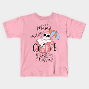 Mama Needs Coffee, Lots & Lots of Coffee Kids T-Shirt